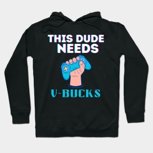 Funny This Dude Needs V-Bucks Will Work For Bucks Gamer Hoodie